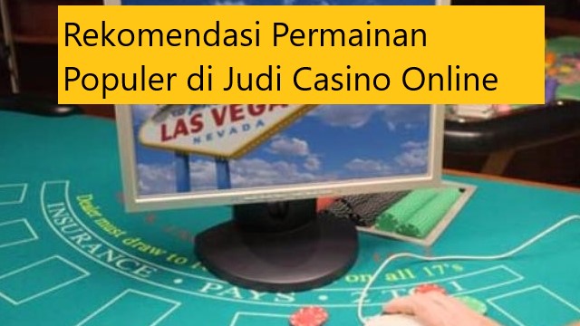 Rekomendasi Permainan Populer di Judi Casino Online